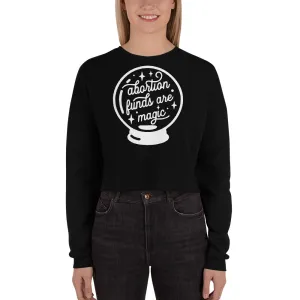 Abortion Funds Are Magic Crop Sweatshirt
