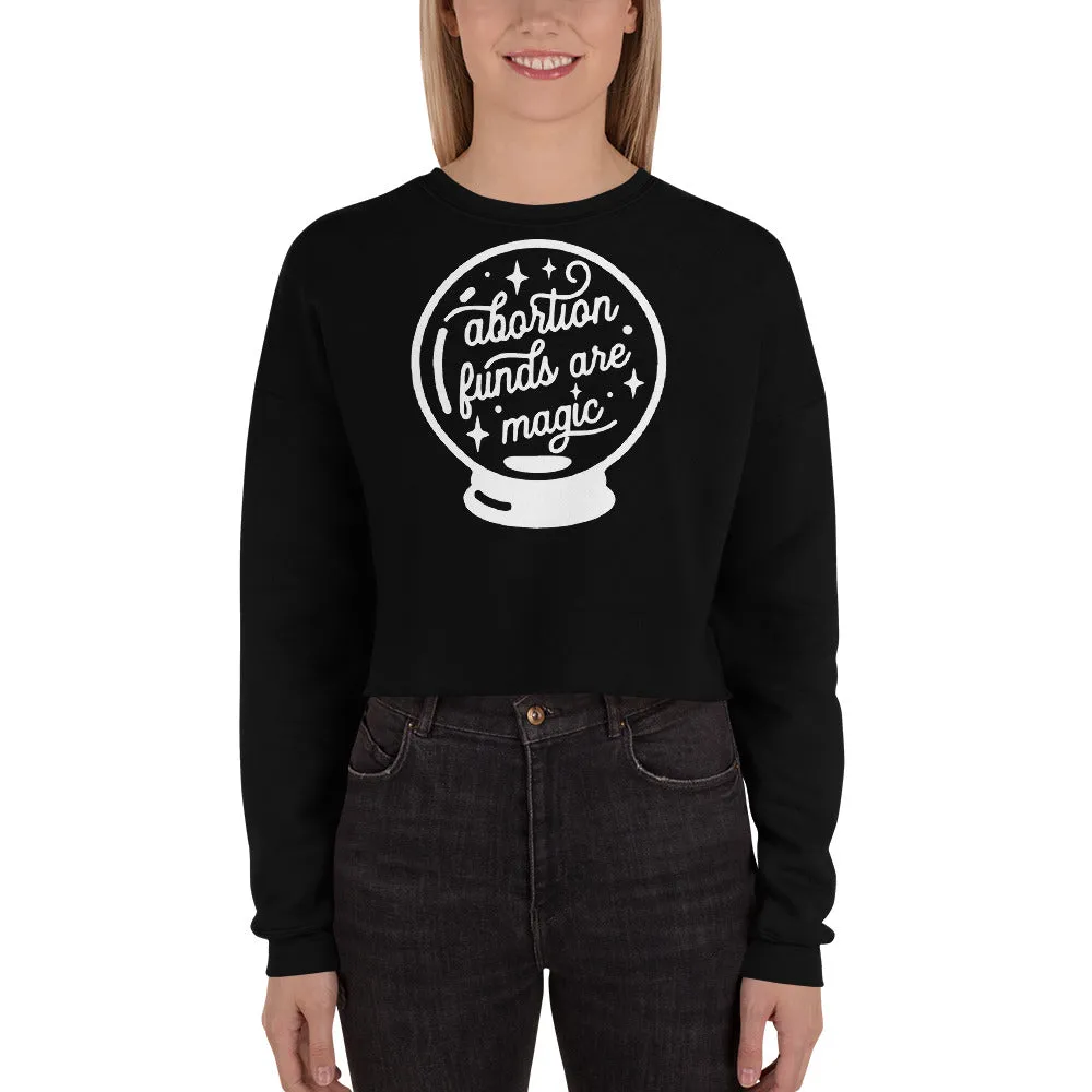 Abortion Funds Are Magic Crop Sweatshirt