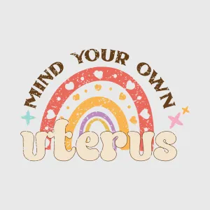 Mind Your Own Uterus Rainbow Bold Transfer